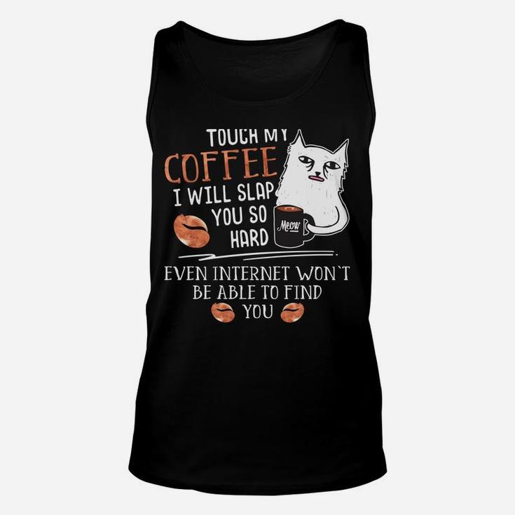Touch My Coffee I Will Slap You So Hard - Cat Coffee Lovers Unisex Tank Top