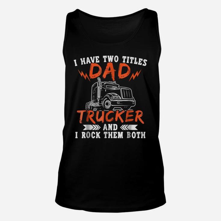 Trucker Shirt Two Titles Dad Tees Truck Driver Holiday Gifts Unisex Tank Top