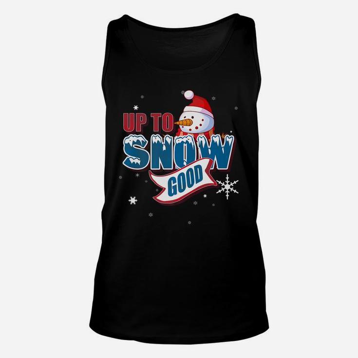 Up To Snow Good Snowman Funny Ugly Christmas Shirt Gift Unisex Tank Top