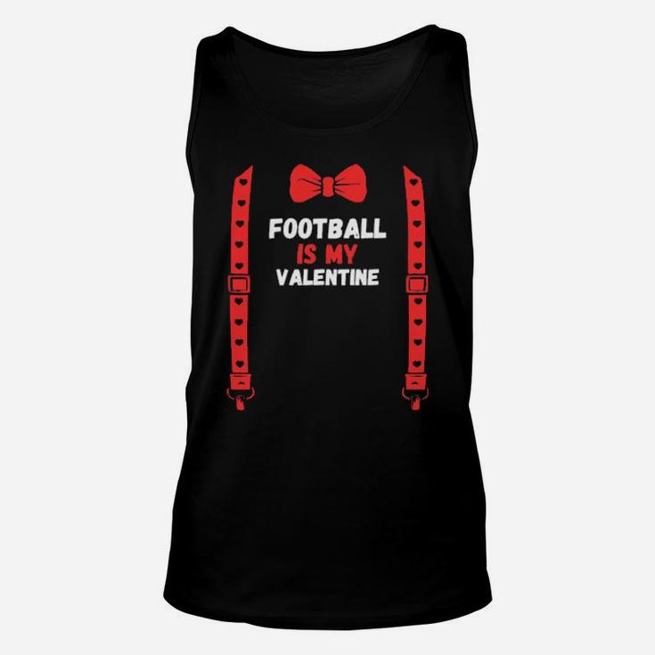 Valentines Day Custome Football Is My Valentine Unisex Tank Top