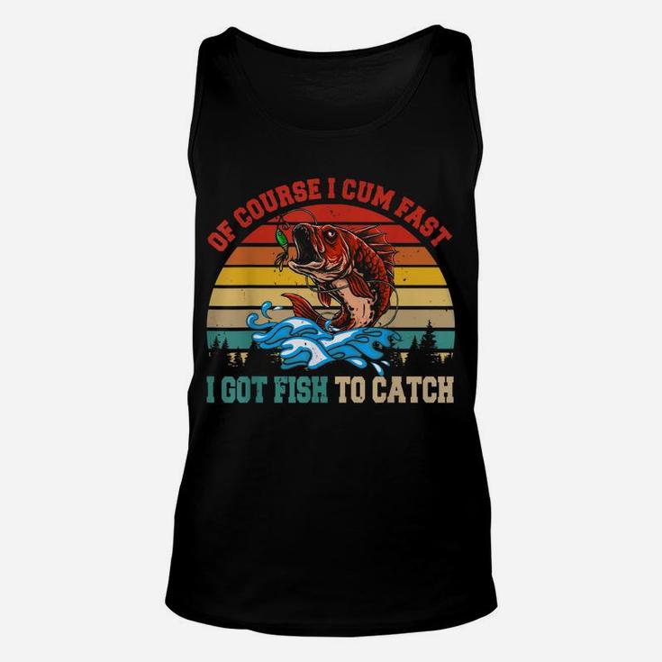 Vintage Retro Of Course I Come Fast I Got Fish To Catch Unisex Tank Top