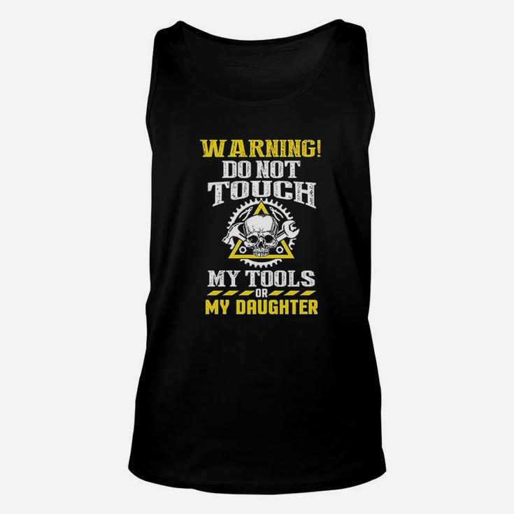 Warning Do Not Touch My Tools Or My Daughter Father Funny Unisex Tank Top