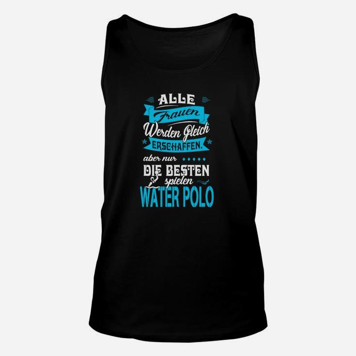 Wasserpolo Damen Unisex TankTop Beste Frauen Spielen Wasserpolo Spruch