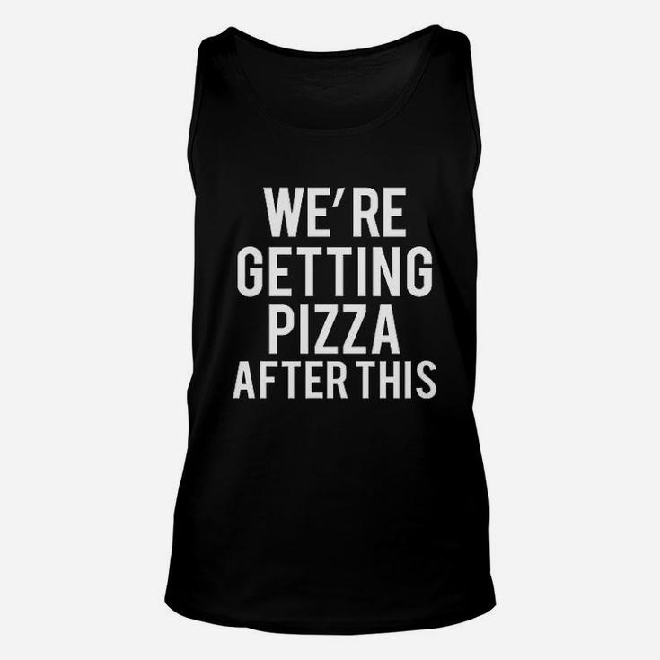 We Are Getting Pizza After This Unisex Tank Top