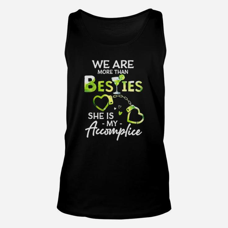 We Are More Than Besties She Is My Accomplice Unisex Tank Top