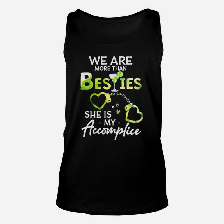 We Are More Than Besties She Is My Accomplice Unisex Tank Top