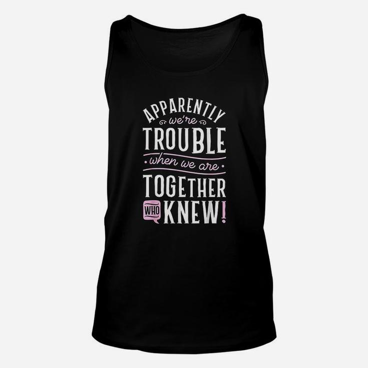 We Are Trouble When We Are Together Unisex Tank Top