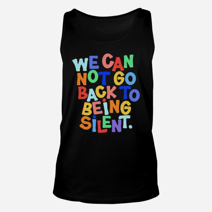 We Cannot Go Back To Being Silent Unisex Tank Top