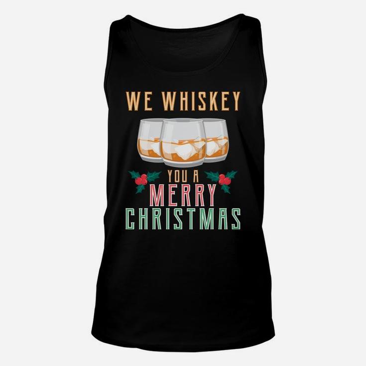 We Whiskey You A Merry Christmas Funny Wine Drinking Shirt Sweatshirt Unisex Tank Top