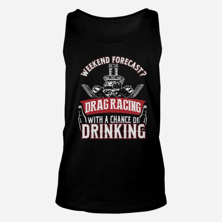 Weekend Forecast Drag Racing With A Chance Of Drinking Unisex Tank Top
