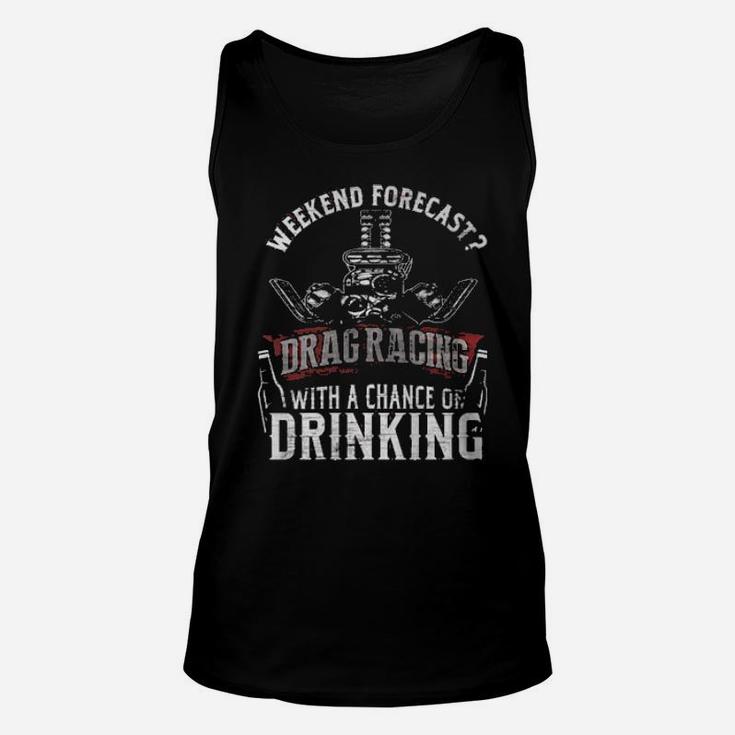 Weekend Forecast Drag Racing With A Chance Of Drinking Unisex Tank Top