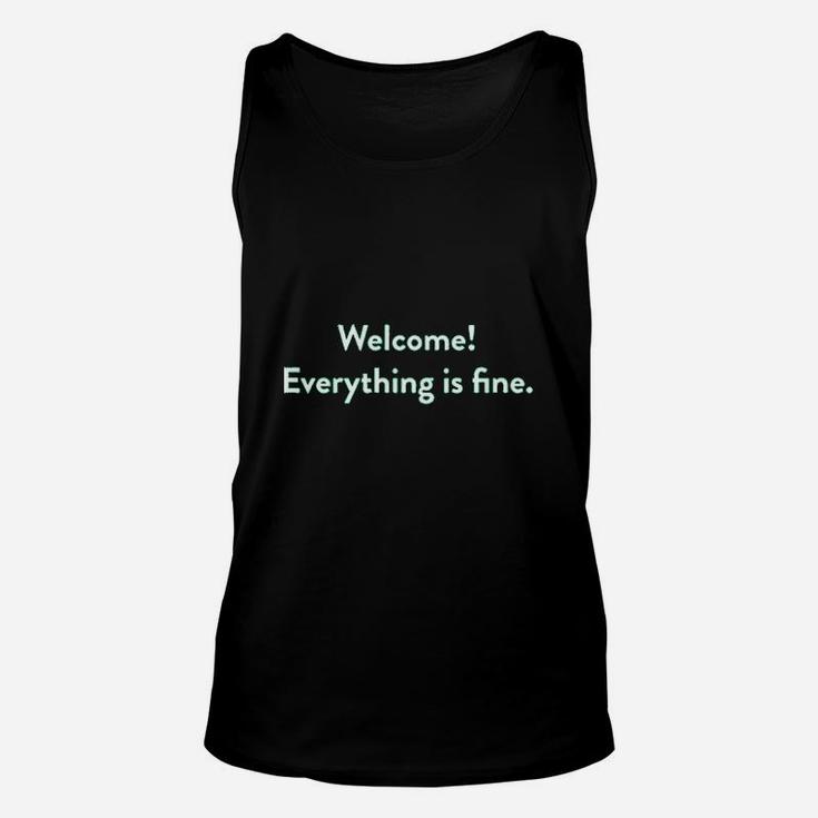 Welcome Everything Is Fine Unisex Tank Top