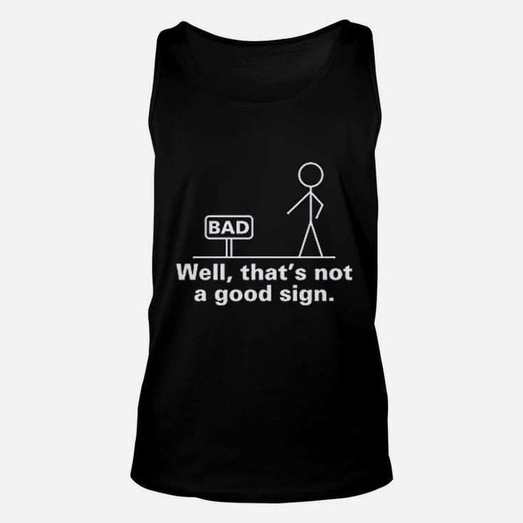 Well That Is Not A Good Sign Unisex Tank Top