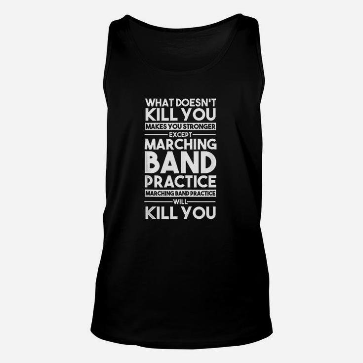 What Doesnt Kill You Makes U Stronger Except Marching Band Unisex Tank Top