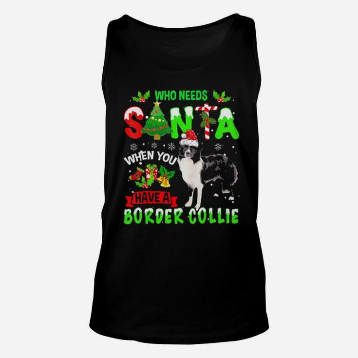 Who Needs Santa When You Have A Border Collie Cute Xmas Gift Unisex Tank Top