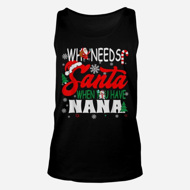 Who Needs Santa When You Have Nana Funny Christmas Unisex Tank Top
