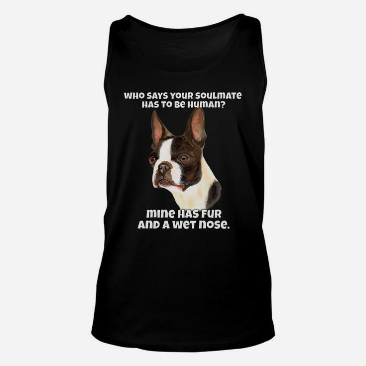 Who Says Your Soulmate Has To Be Human Boston Terrier Dog Unisex Tank Top