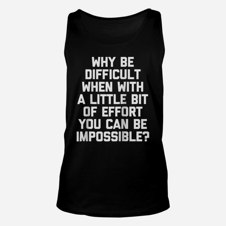 Why Be Difficult When You Can Be Impossible  Funny Raglan Baseball Tee Unisex Tank Top