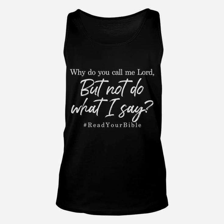 Why Do You Call Me Lord And Not Do What I Say Sweatshirt Unisex Tank Top