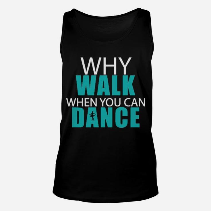 Why Walk When You Can Dance Unisex Tank Top