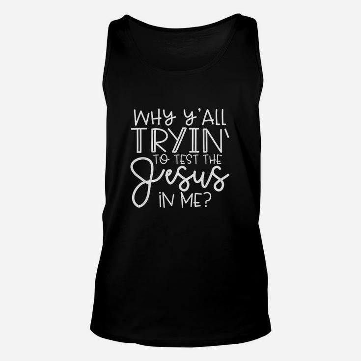 Why Yall Trying To Test The Jesus In Me Unisex Tank Top