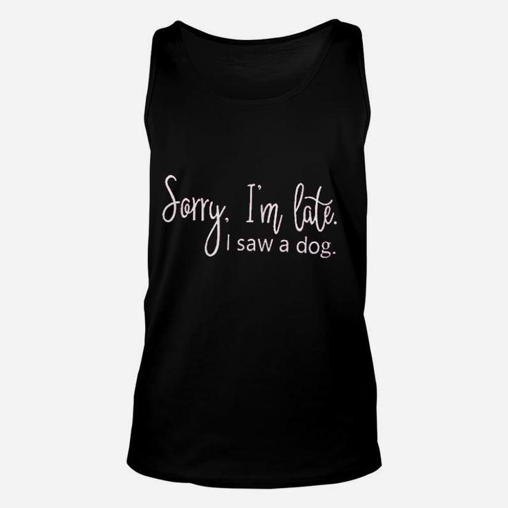 Women Dog Pet Puppy Lover Im Late Because I Saw A Dog Unisex Tank Top