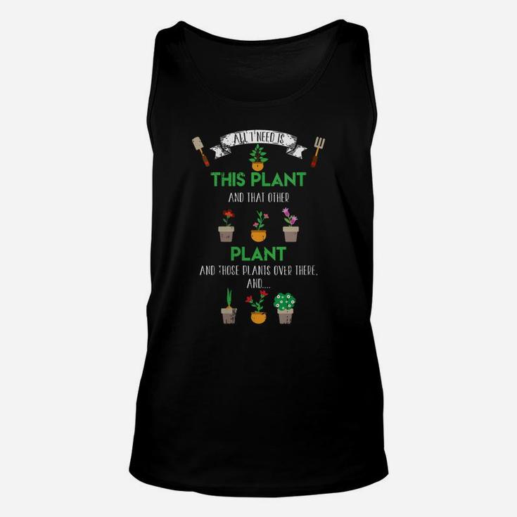 Womens All I Need Is This Plant Flowers Funny Gardening Gift Unisex Tank Top