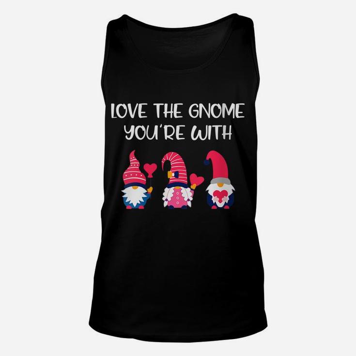 Womens Gnomes Valentines Day Gifts - Love The Gnome You're With Unisex Tank Top