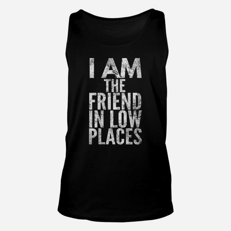 Womens I Am The Friend In Low Places, Distressed Look, By Yoray Unisex Tank Top