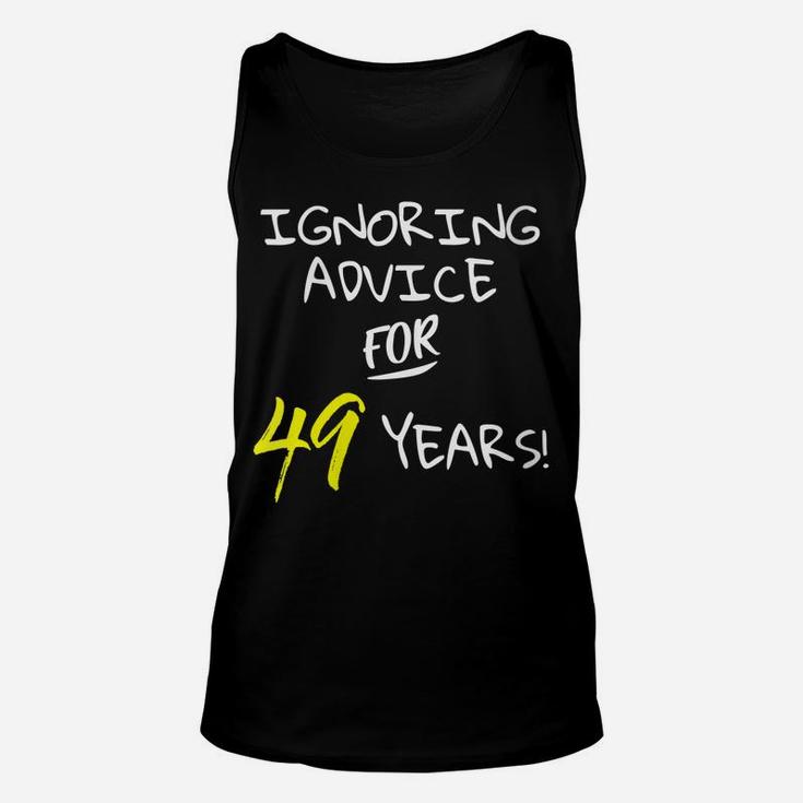 Womens Ignoring Advice For 49 Years Funny 49Th Birthday Gift Unisex Tank Top