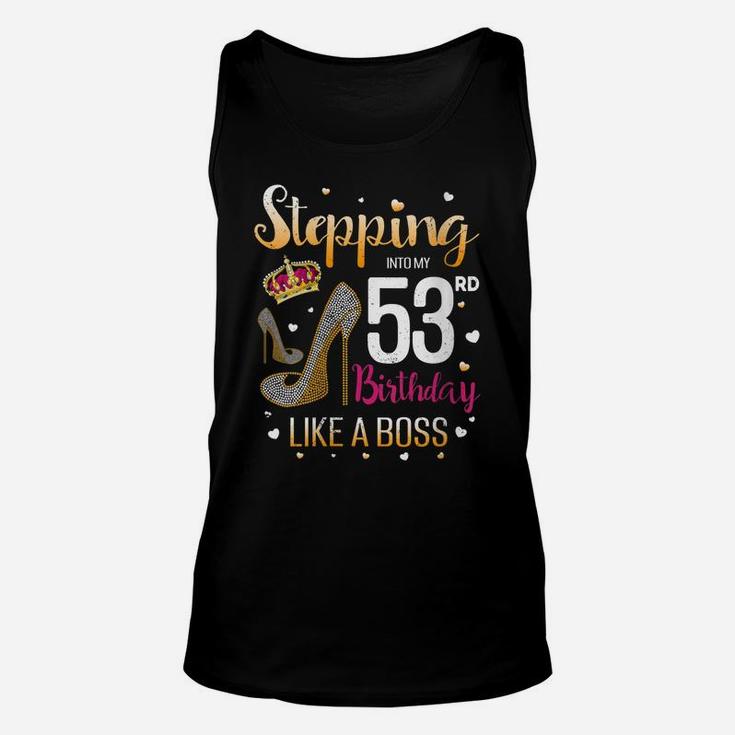 Womens Stepping Into My 53 Birthday Like A Boss Bday Funny Saying Unisex Tank Top