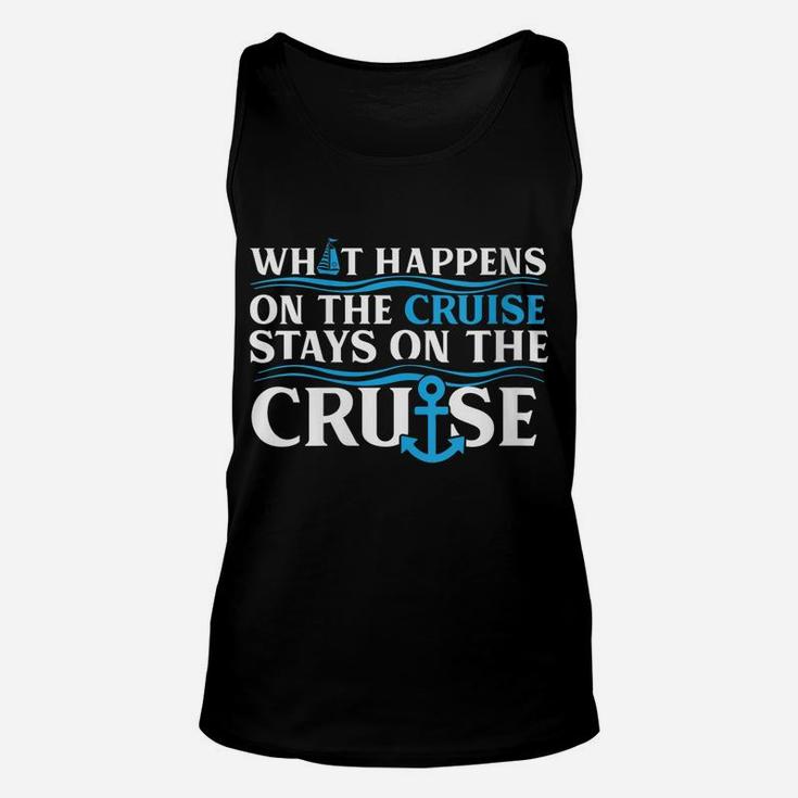 Womens What Happens On The Cruise Stays On The Cruise Ship Vacation Unisex Tank Top