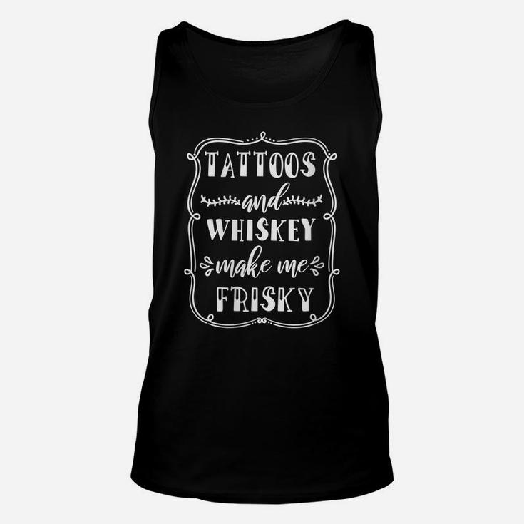 Womens Whiskey And Tattoos Make Me Frisky Unisex Tank Top