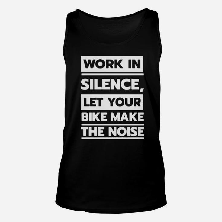 Work In Silence Let Your Bike Make The Noise Sweater Unisex Tank Top