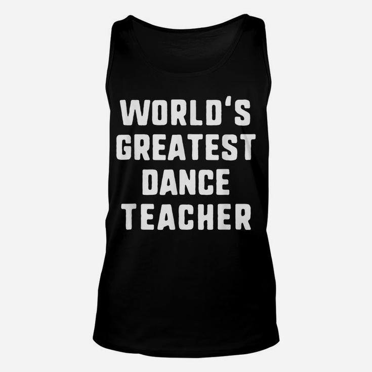 World's Greatest Dance Teacher Gift Unisex Tank Top
