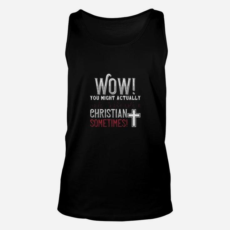 Wow You Might Actually Have To Act Like A Christian Sometimes Unisex Tank Top