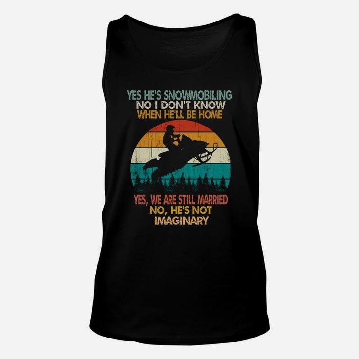 Yes He's Snowmobiling No I Don't Know When He'll Be Home Unisex Tank Top