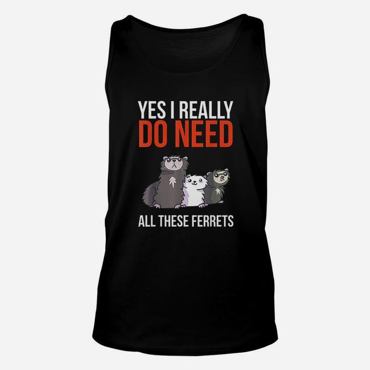 Yes I Really Do Need All These Ferrets Unisex Tank Top