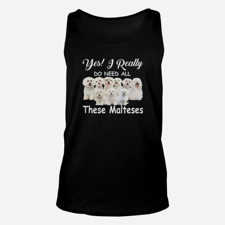 Yes I Really Do Need All These Malteses Unisex Tank Top