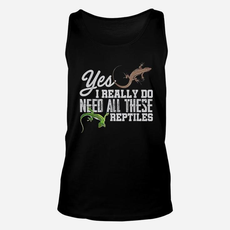 Yes I Really Do Need All These Reptiles Snake Lizard Gecko Unisex Tank Top