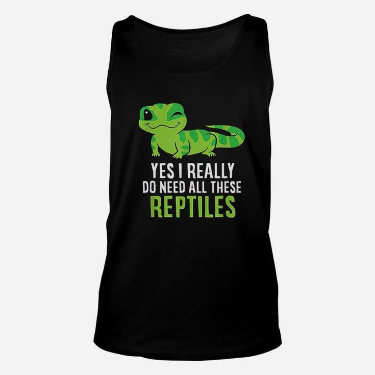 Yes I Really Do Need All These Reptiles Unisex Tank Top