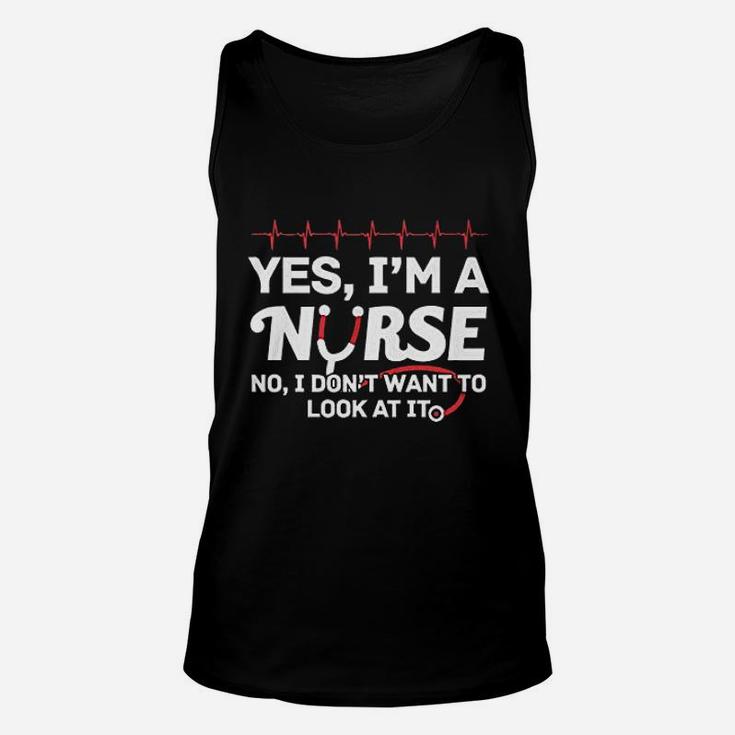 Yes Iam A Nurse I Dont Want To Look At It Unisex Tank Top