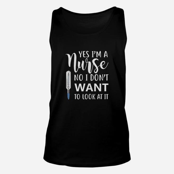 Yes Im A Nurse No I Dont Want To Look At It Unisex Tank Top