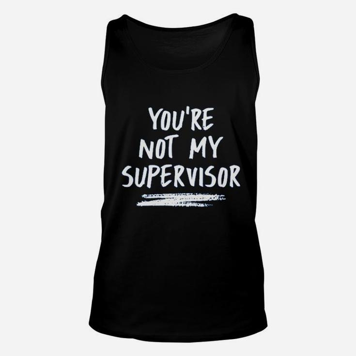You Are Not My Supervisor Unisex Tank Top
