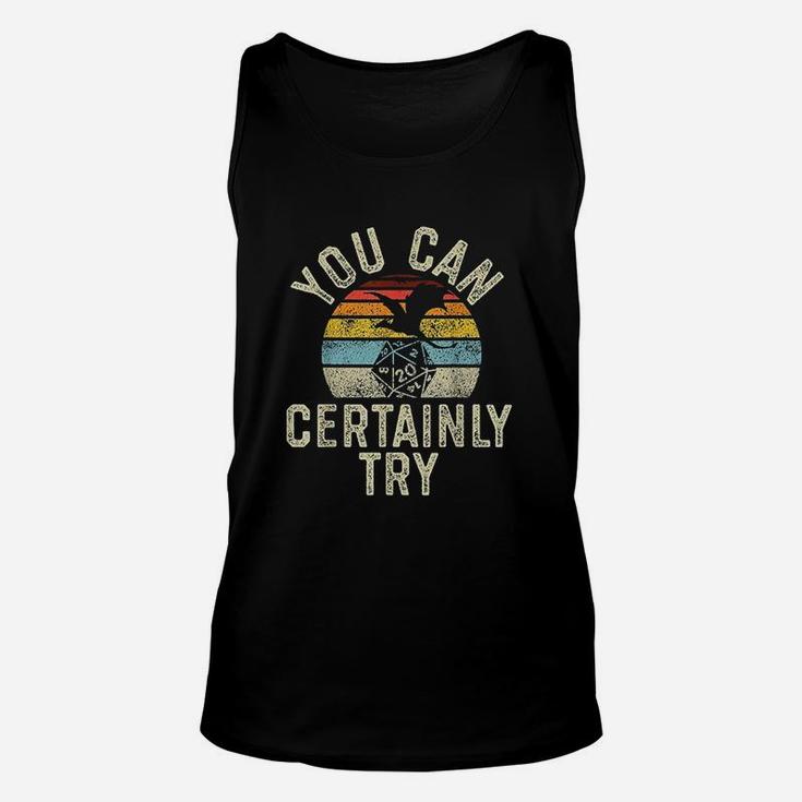 You Can Certainly Try D20 Dice Funny Rpg Dragons Gamer Gift Unisex Tank Top