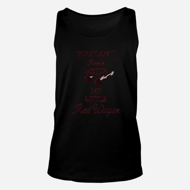 You Can Not Ride In My Little Red Wagon Unisex Tank Top