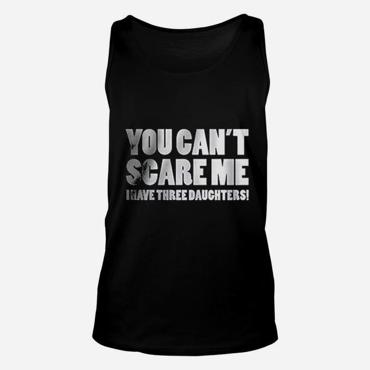You Can Not Scare Me I Have Three Daughters Unisex Tank Top