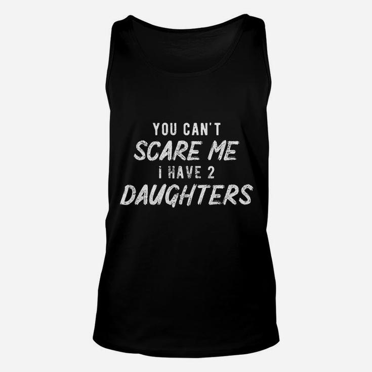 You Can Not Scare Me I Have Two Daughters Unisex Tank Top