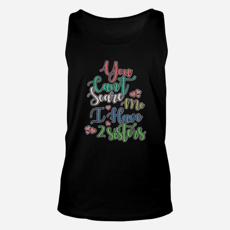 You Can Not Scare Me I Have Two Sisters Unisex Tank Top