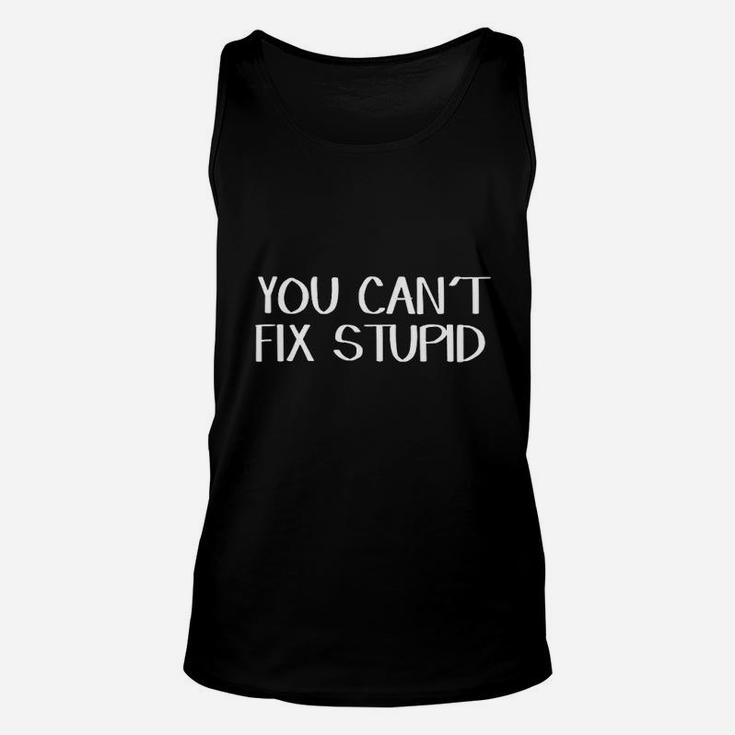 You Cant Fix Stupid Unisex Tank Top